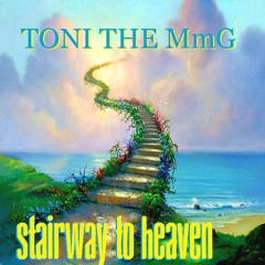 Toni The MmG - Stairway To Heaven  (In memory of  Ruth Flowers aka Mamy Rock)