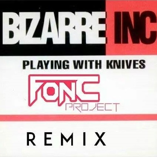 Bizzare Inc - Playing With Knives (FONC Project Remix)