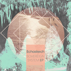 Echaskech - Sovereign System (submerse Remix)