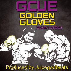 Golden Gloves - GCue Feat. Ysteez Prod. By Juicegodbeats