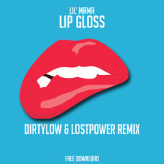 Lil' Mama - Lip Gloss (DirtyLow & Lostpower Trap Remix)[FREE DOWNLOAD]