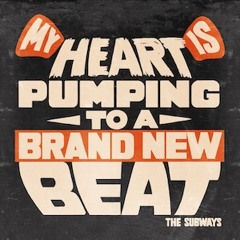 My Heart Is Pumping To A Brand New Beat (Single Version) - The Subways