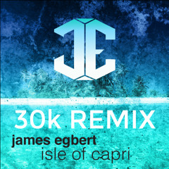 James Egbert - Isle Of Capri (30k Remix)