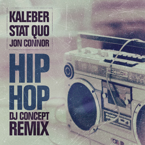 Kaleber, Stat Quo, Jon Connor- Hip Hop (DJ Concept Remix)
