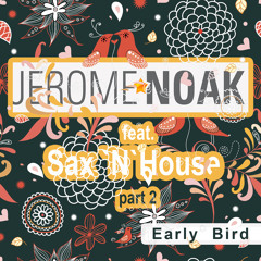 Jerome Noak feat. Sax N House - Early Bird (Original Love Sax Mix)