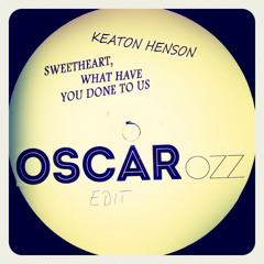 Sweetheart, What Have You Done To Us (Oscar OZZ Edit)