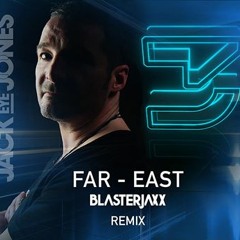 Jack Eye Jones - Far East (Blasterjaxx Remix) /Exclusive