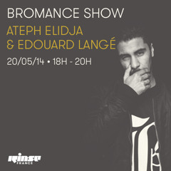 Bromance & Friends Show - Ateph Elidja & Edouard Langé on Rinse France [May 20th 2014]
