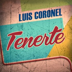 Luis Coronel - Tenerte *Single 2014*