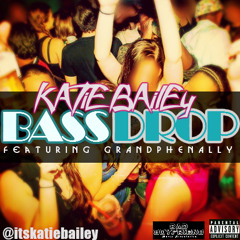 Katie Bailey BASS DROP feat GRANDPHENALLY