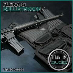 Flexa G - Bulletproof EP [Out NOW] TAUDIO 003