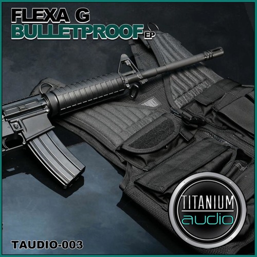 Flexa G - Bulletproof EP [Out NOW] TAUDIO 003