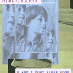 U Kno I Dont Sleep Good