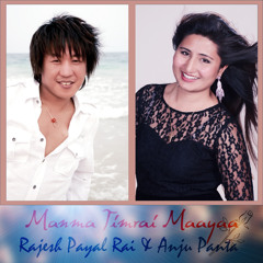 Manma Timrai Maayaa- Rajesh Payal Rai & Anju Panta