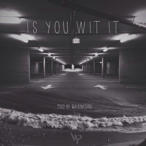 Is You Wit It (prod by WalkingShoe)