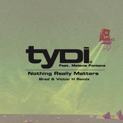 tyDi ft. Melanie Fontana - Nothing Really Matters (Brad & Victor H Remix) [FREE DOWNLOAD]