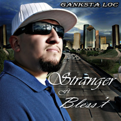Ganksta Loc - Stranger ft. Bless't