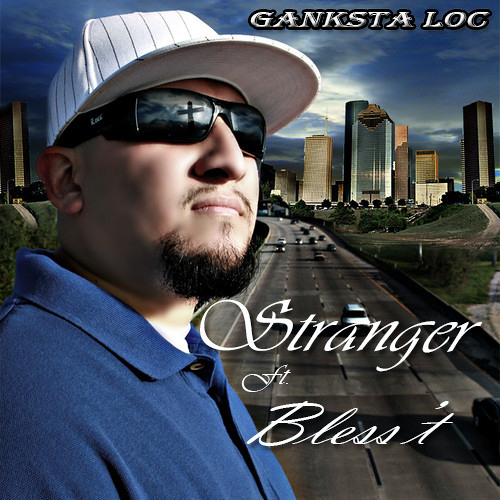 Ganksta Loc - Stranger ft. Bless't