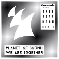 Planet Of Sound - We Are Together  (Tree Star Moon Remix)