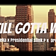Still Gotta Work Ft. QdotHeatseeka x Presidential Slink P x Dreco Fly Gangsta