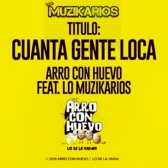 LosMuzikarios - Cuanta Gente Loca Feat. ArroConHuevo(House Mix)