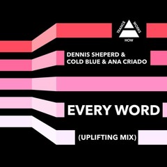 Dennis Sheperd & Cold Blue & Ana Criado - Every Word (Uplifting Mix Edit)