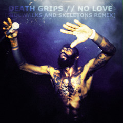 Death Grips - No Love [Sidewalks and Skeletons REMIX]