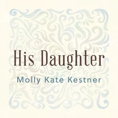 His Daughter - Molly Kate Kestner