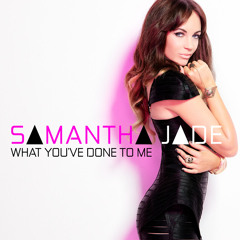 What You Ve Done To Me - Samanta Jade feat Nestr3s Remix -