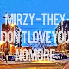 Mirzy -THEY DONT LOVE U NO MORE FREESTYLE