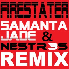 Firestater Samanta Jade & Nestr3s Remix