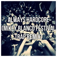 Always Hardcore (Mikey Blanco Festival Trap Remix)
