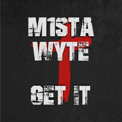 M1StA Wyte - Get It