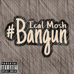 Bangun - Ical Mosh