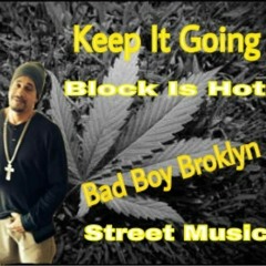 Keep It Going The Block Is Hot - Bad Boy Broklyn(Prod.By Street Music)