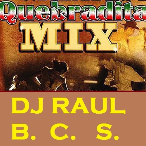 CUMBIAS QUEBRADITAS MIX-DJ RAUL BCS