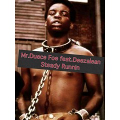 Mr.Duece foe Feat.Deezalean-Steady runnin