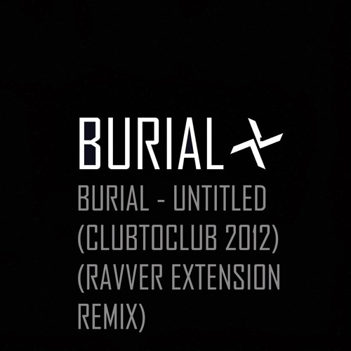Burial Untitled 2012) (Ravver Extension) by Ravver Free