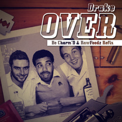 Drake - Over (Be Charm'D X RawFoodz Refix) *FREE DL*