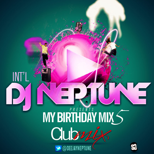 Stream DJ Neptune MYBIRTHDAYMIX5 Club Mix By deejayneptune by DJ