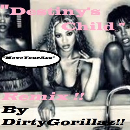 Remix Destiny's child by "DirtyGorillaz" "MoveYourAss"