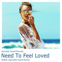 Reflekt - I Need to Feel Loved - Specialist Sound rmx part 2