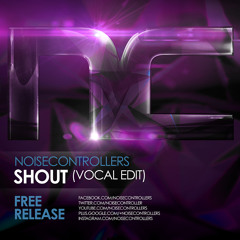 Noisecontrollers  - Shout (Vocal Edit - Free Release)