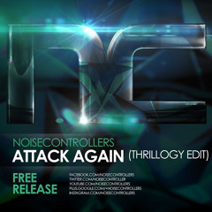 Noisecontrollers - Attack Again (Thrillogy Edit)