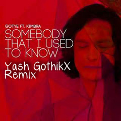 Somebody That I Used To Know(Love Will find a Way Remix) by Yash GothikX