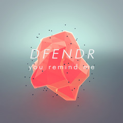 DFENDR - You Remind Me