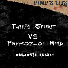 Twin's Spirit vs Psykoz of Mind - Orgasmic (original mix )vinyl & wav !! on pimp's tits records
