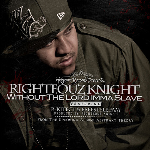 Righteouz Knight - Without The Lord Imma Slave ft. R-Kitect & Freestyle Fam
