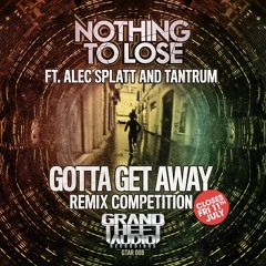 Nothing To Lose Ft. Alec Splatt & Tantrum - Gotta Get Away (Original Mix)