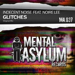 Indecent Noise feat. Noire Lee - Glitches (Radio Edit) [Mental Asylum] 2014